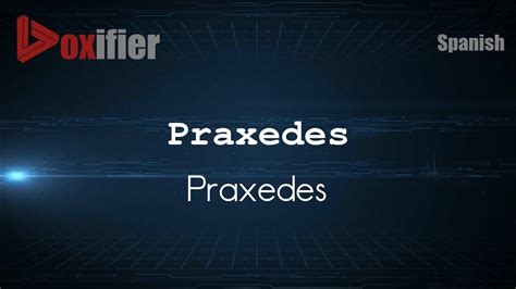 praxedes pronunciation|Praxedes .